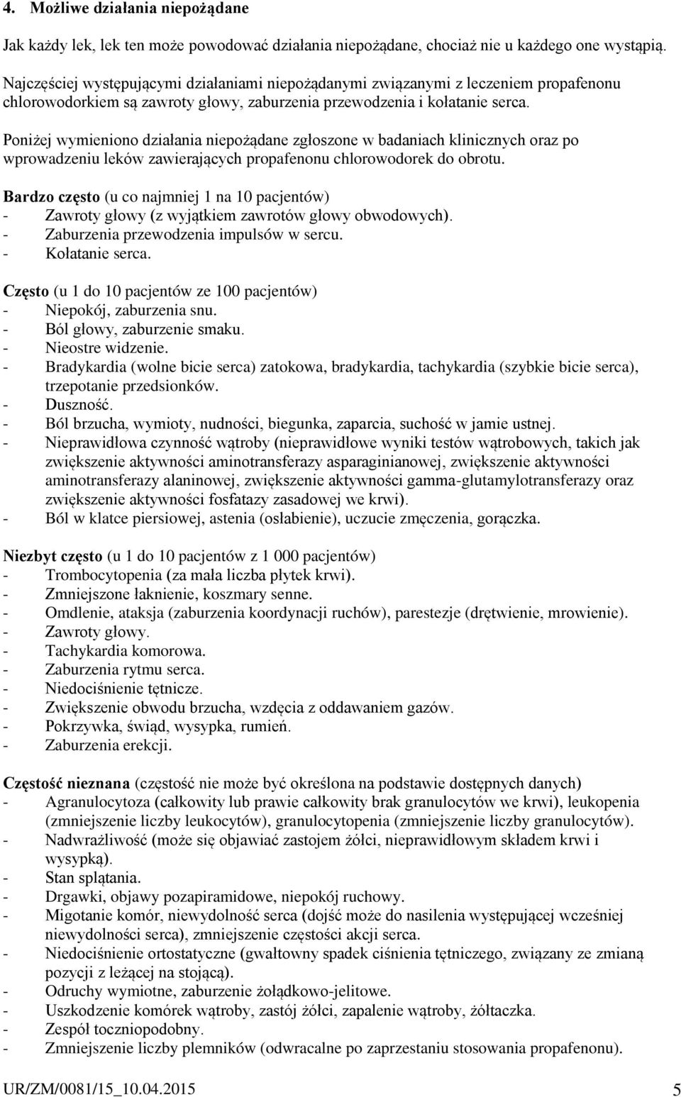 Poniżej wymieniono działania niepożądane zgłoszone w badaniach klinicznych oraz po wprowadzeniu leków zawierających propafenonu chlorowodorek do obrotu.