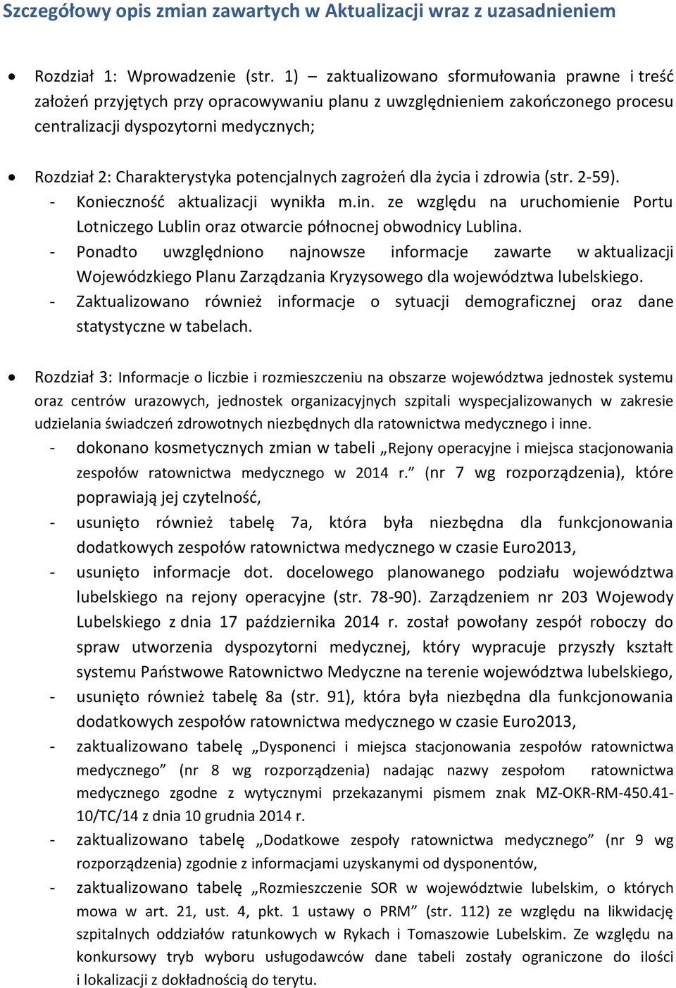 potencjalnych zagrożeń dla życia i zdrowia (str. 2-59). - Konieczność aktualizacji wynikła m.in. ze względu na uruchomienie Portu Lotniczego Lublin oraz otwarcie północnej obwodnicy Lublina.