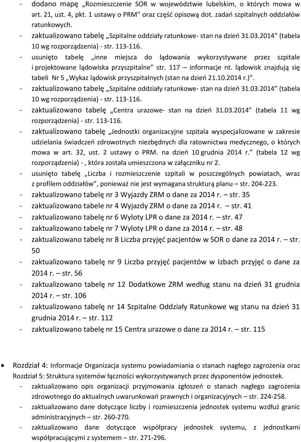- usunięto tabelę inne miejsca do lądowania wykorzystywane przez szpitale i projektowane lądowiska przyszpitalne str. 117 informacje nt.