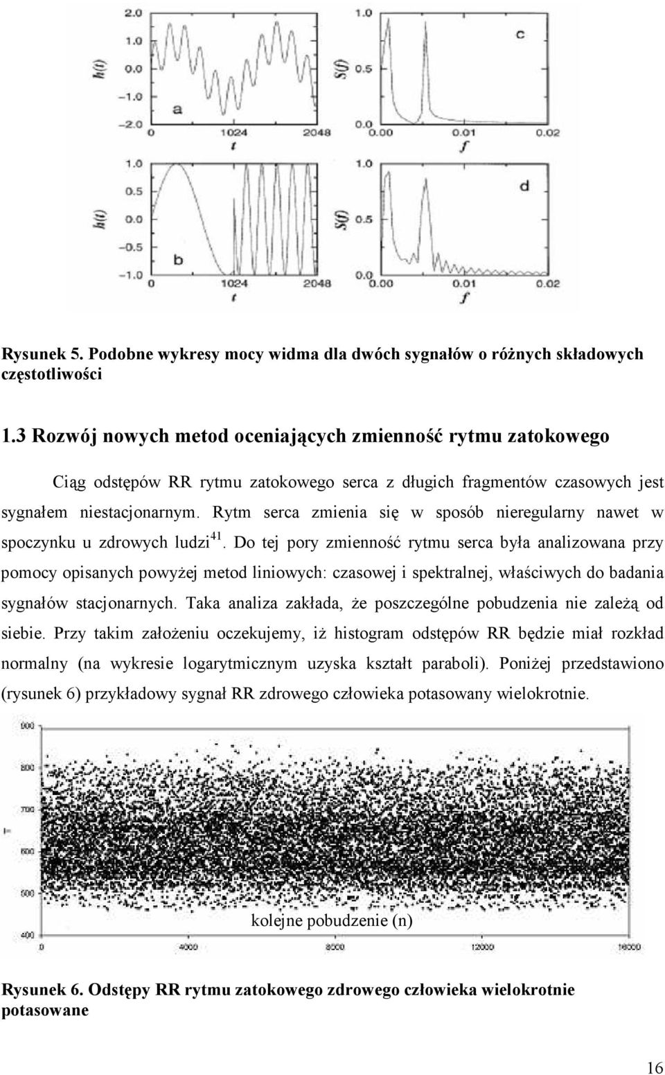 Rytm serca zmienia się w sposób nieregularny nawet w spoczynku u zdrowych ludzi 41.