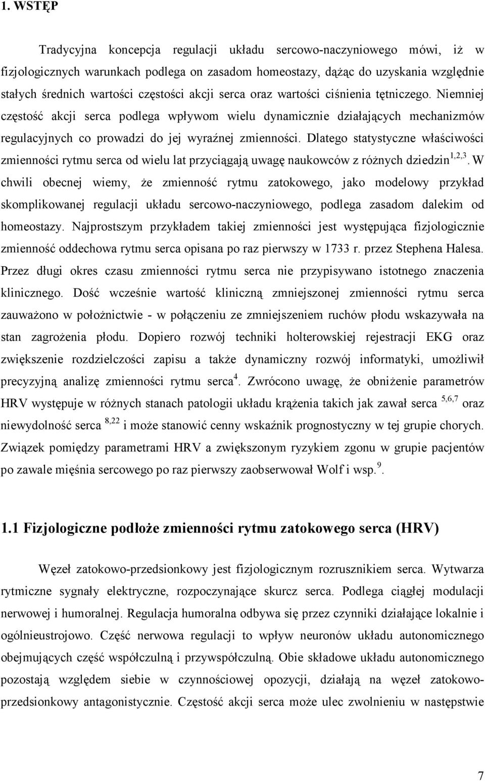 Dlatego statystyczne właściwości zmienności rytmu serca od wielu lat przyciągają uwagę naukowców z róŝnych dziedzin 1,2,3.