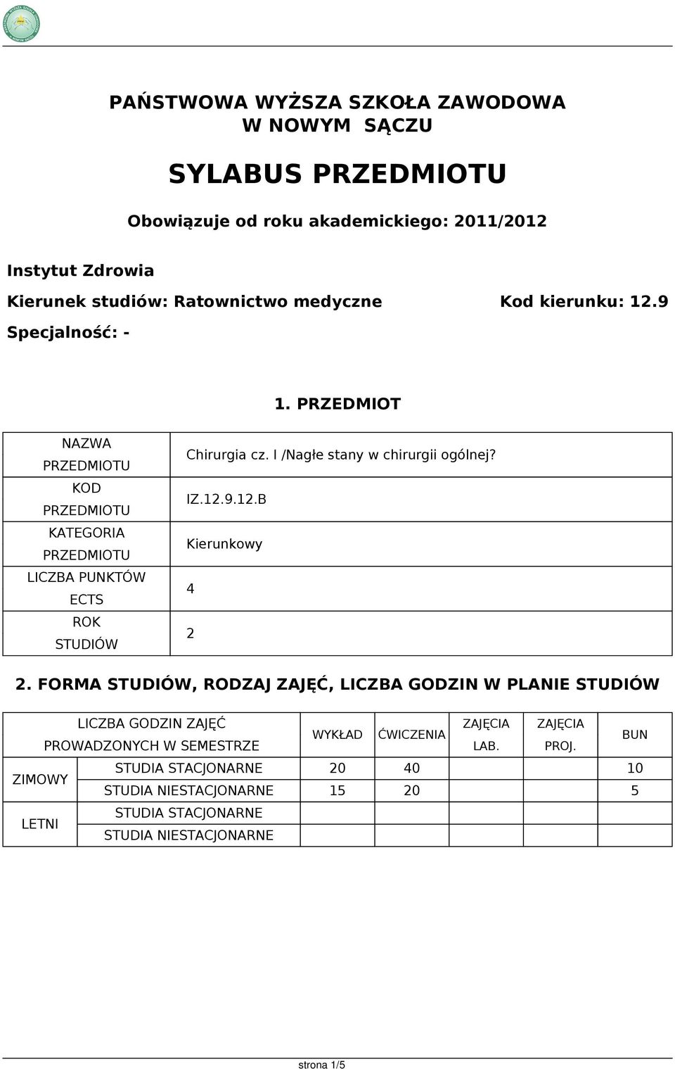 I /Nagłe stany w chirurgii ogólnej? IZ.12.9.12.B Kierunkowy 4 2 2.