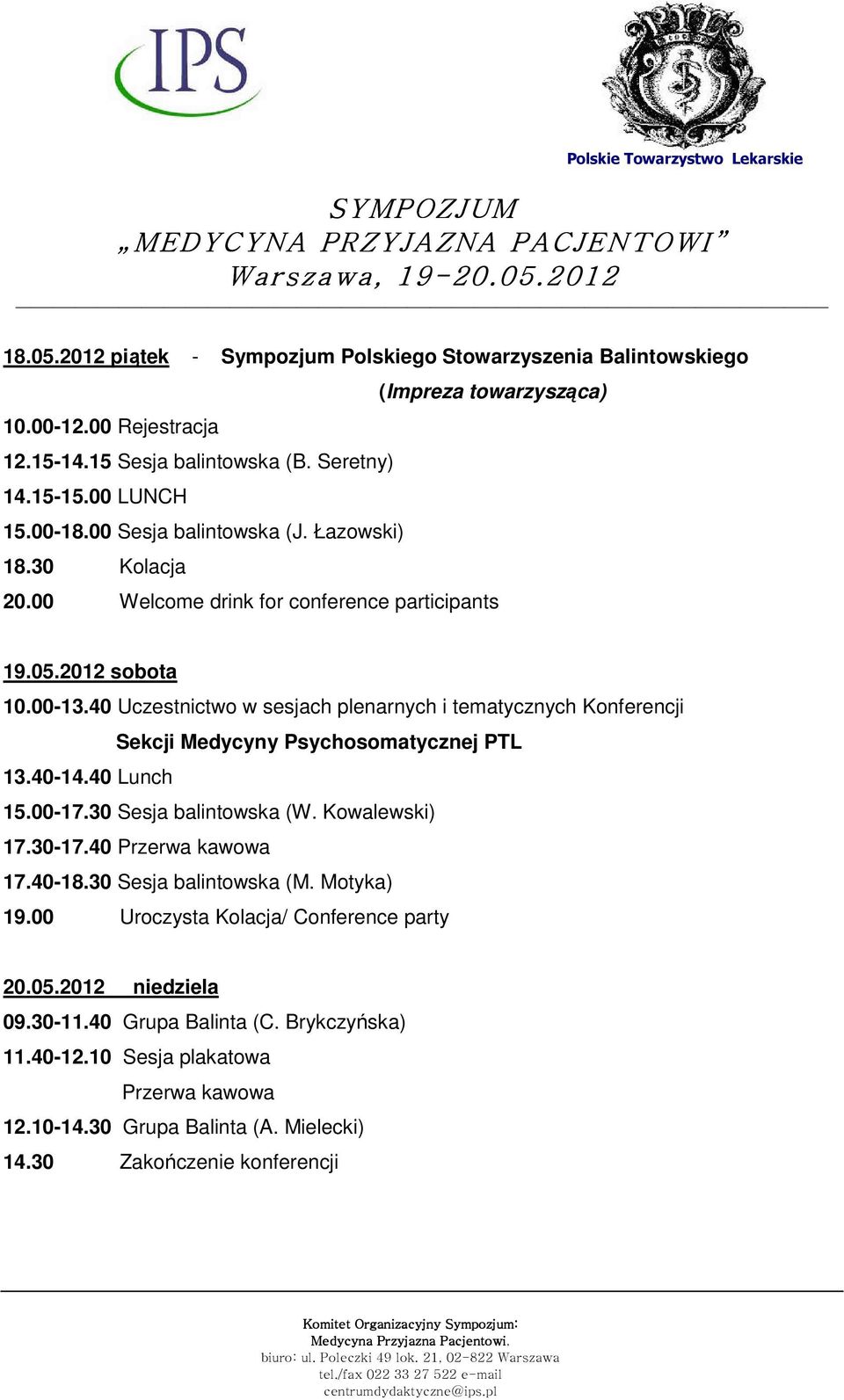 40 Uczestnictwo w sesjach plenarnych i tematycznych Konferencji Sekcji Medycyny Psychosomatycznej PTL 13.40-14.40 Lunch 15.00-17.30 Sesja balintowska (W. Kowalewski) 17.30-17.