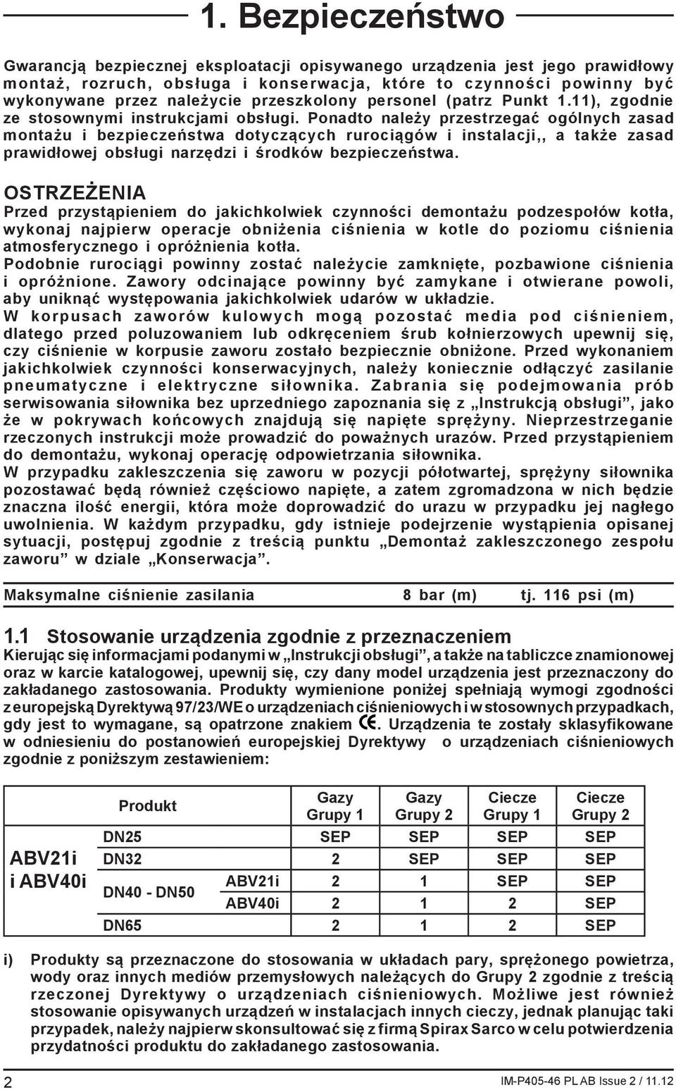 Ponadto należy przestrzegać ogólnych zasad montażu i bezpieczeństwa dotyczących rurociągów i instalacji,, a także zasad prawidłowej obsługi narzędzi i środków bezpieczeństwa.