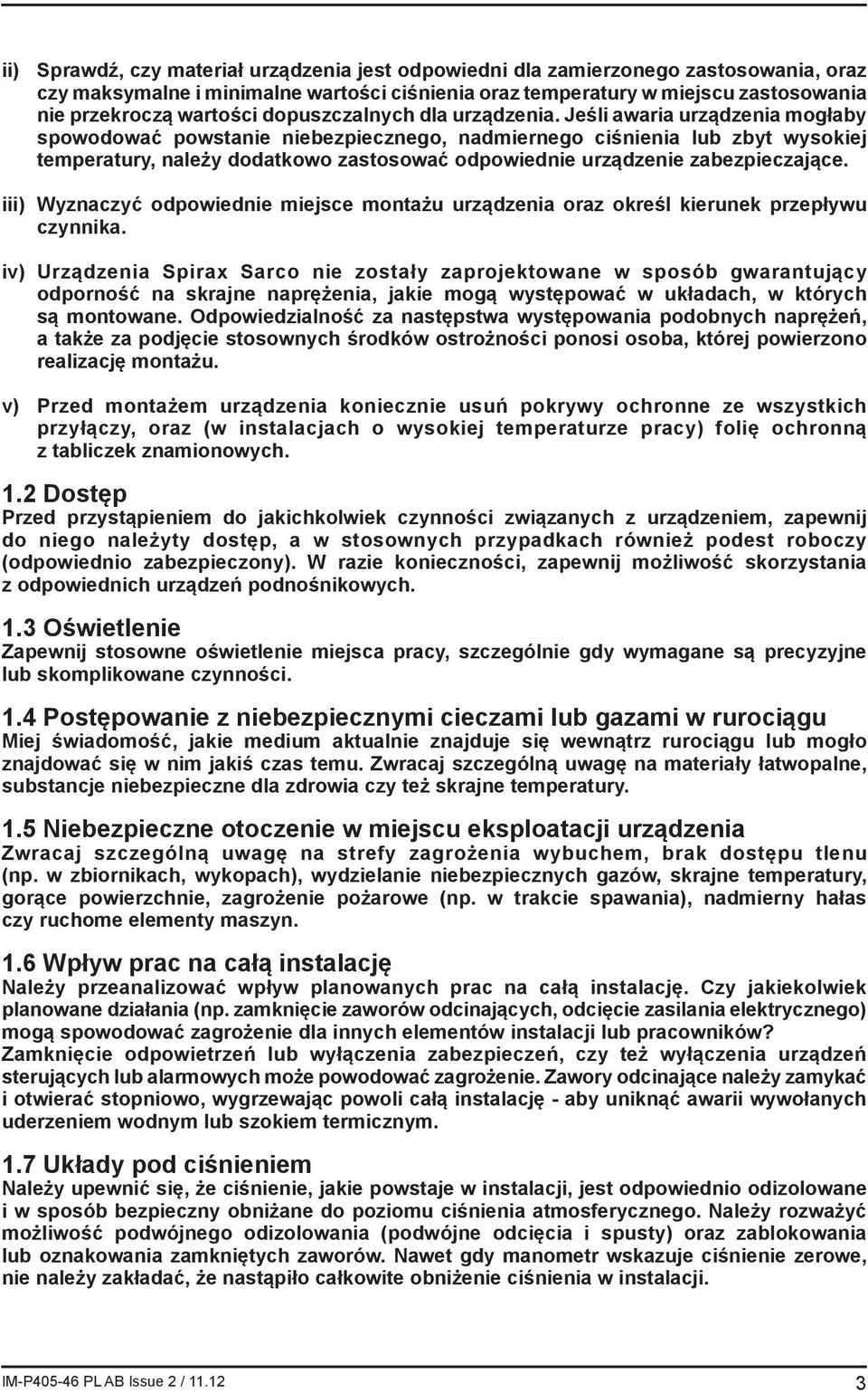 Jeśli awaria urządzenia mogłaby spowodować powstanie niebezpiecznego, nadmiernego ciśnienia lub zbyt wysokiej temperatury, należy dodatkowo zastosować odpowiednie urządzenie zabezpieczające.