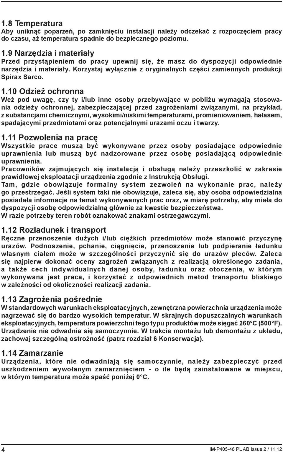 1.10 Odzież ochronna Weź pod uwagę, czy ty i/lub inne osoby przebywające w pobliżu wymagają stosowania odzieży ochronnej, zabezpieczającej przed zagrożeniami związanymi, na przykład, z substancjami