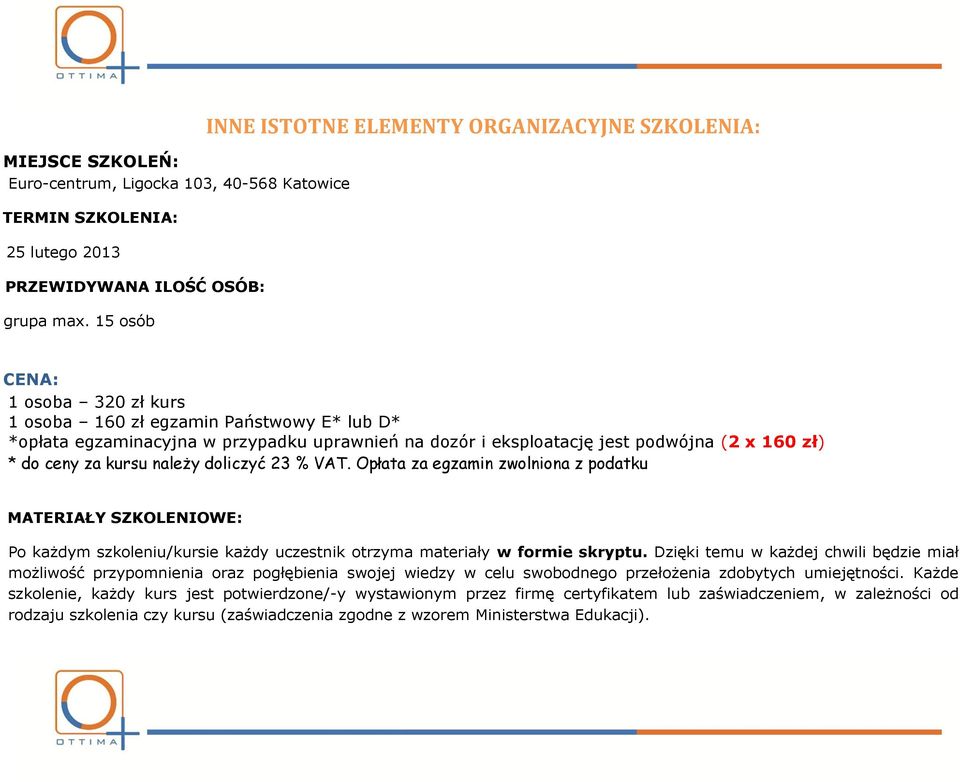 podwójna (2 x 160 zł) * do ceny za kursu należy doliczyć 23 % VAT.