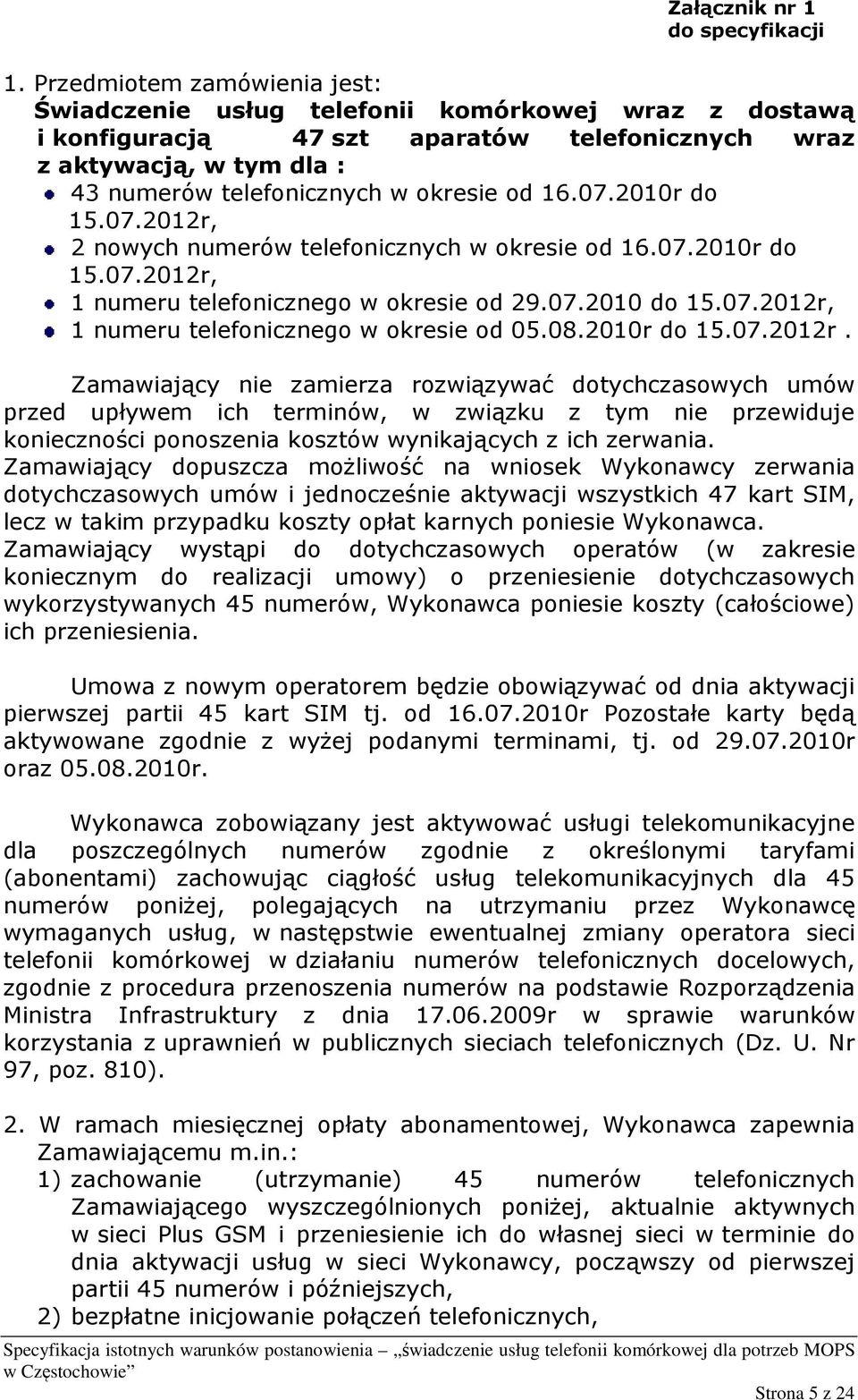 16.07.2010r do 15.07.2012r, 2 nowych numerów telefonicznych w okresie od 16.07.2010r do 15.07.2012r, 1 numeru telefonicznego w okresie od 29.07.2010 do 15.07.2012r, 1 numeru telefonicznego w okresie od 05.