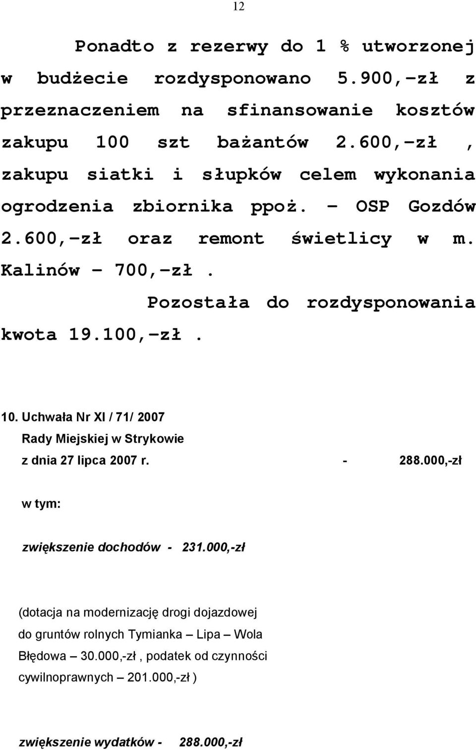 Pozostała do rozdysponowania kwota 19.100,-zł. 10. Uchwała Nr XI / 71/ 2007 Rady Miejskiej w Strykowie z dnia 27 lipca 2007 r. - 288.