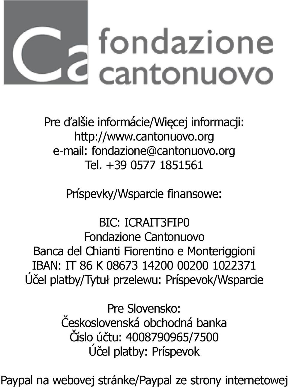 Monteriggioni IBAN: IT 86 K 08673 14200 00200 1022371 Úĉel platby/tytuł przelewu: Príspevok/Wsparcie Pre Slovensko: