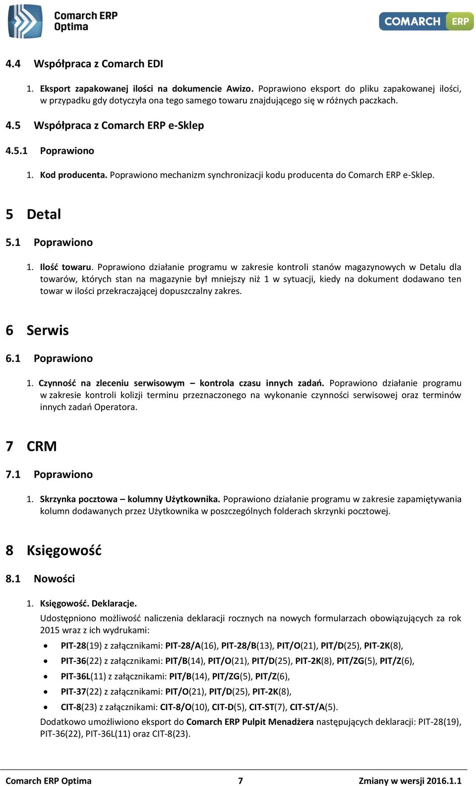 Kod producenta. Poprawiono mechanizm synchronizacji kodu producenta do Comarch ERP e-sklep. 5 Detal 5.1 Poprawiono 1. Ilość towaru.