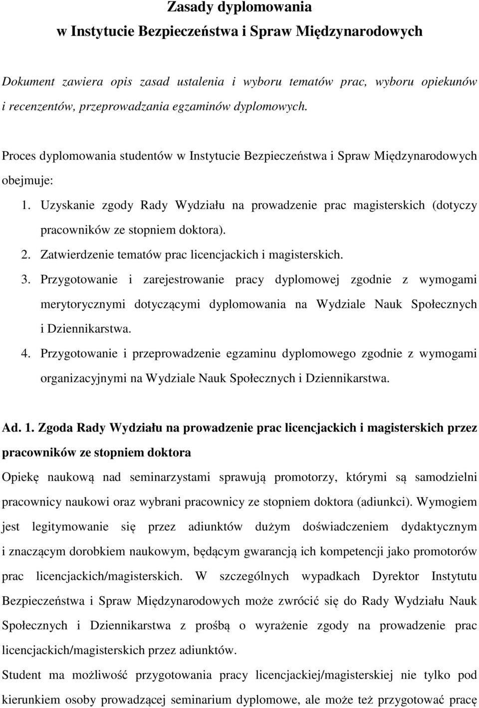 Uzyskanie zgody Rady Wydziału na prowadzenie prac magisterskich (dotyczy pracowników ze stopniem doktora). 2. Zatwierdzenie tematów prac licencjackich i magisterskich. 3.