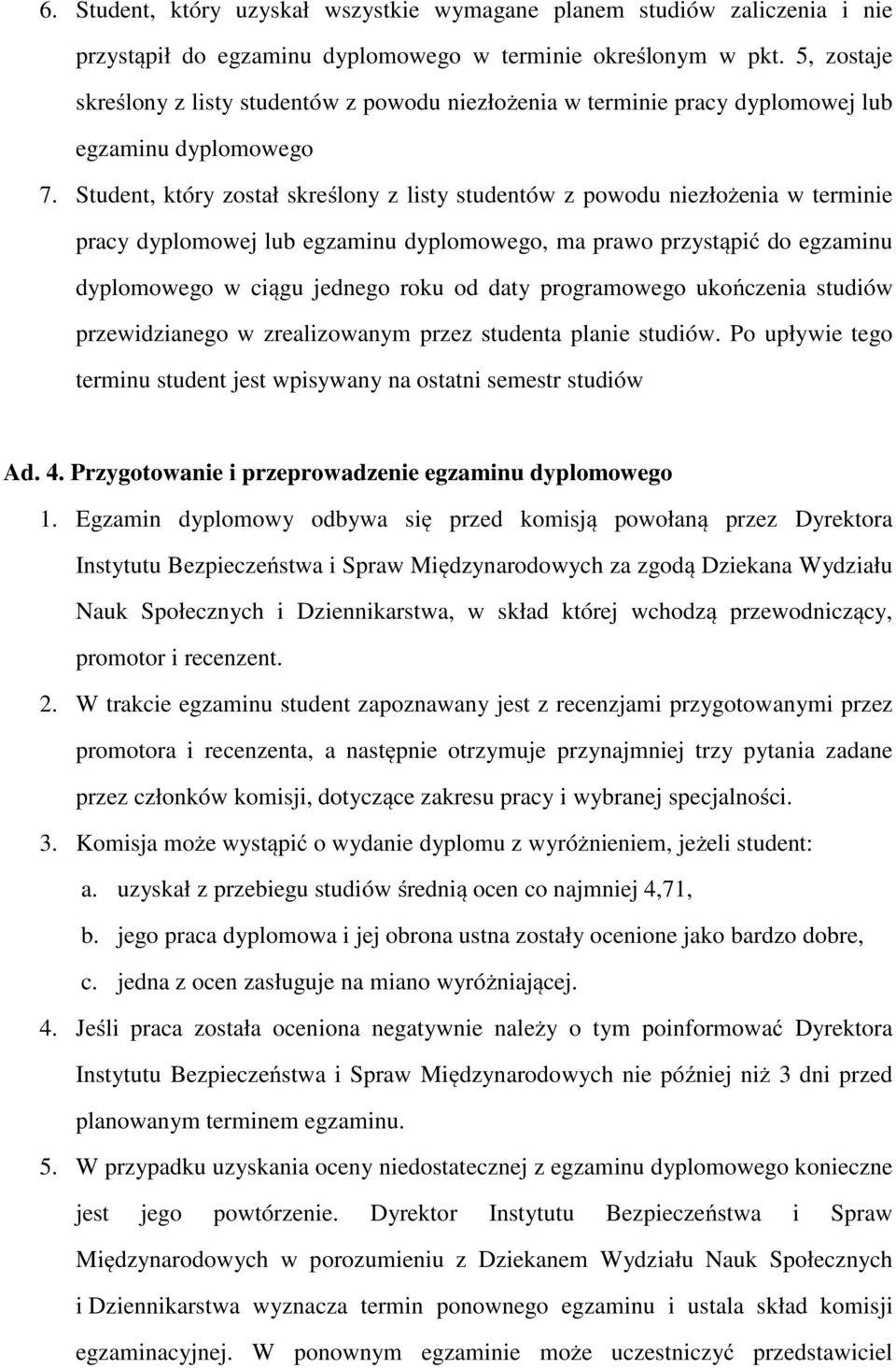 Student, który został skreślony z listy studentów z powodu niezłożenia w terminie pracy dyplomowej lub egzaminu dyplomowego, ma prawo przystąpić do egzaminu dyplomowego w ciągu jednego roku od daty