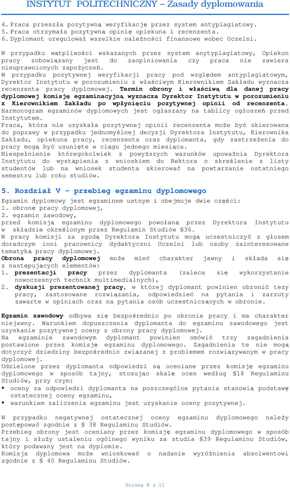 W przypadku pozytywnej weryfikacji pracy pod względem antyplagiatowym, Dyrektor Instytutu w porozumieniu z właściwym Kierownikiem Zakładu wyznacza recenzenta pracy dyplomowej.