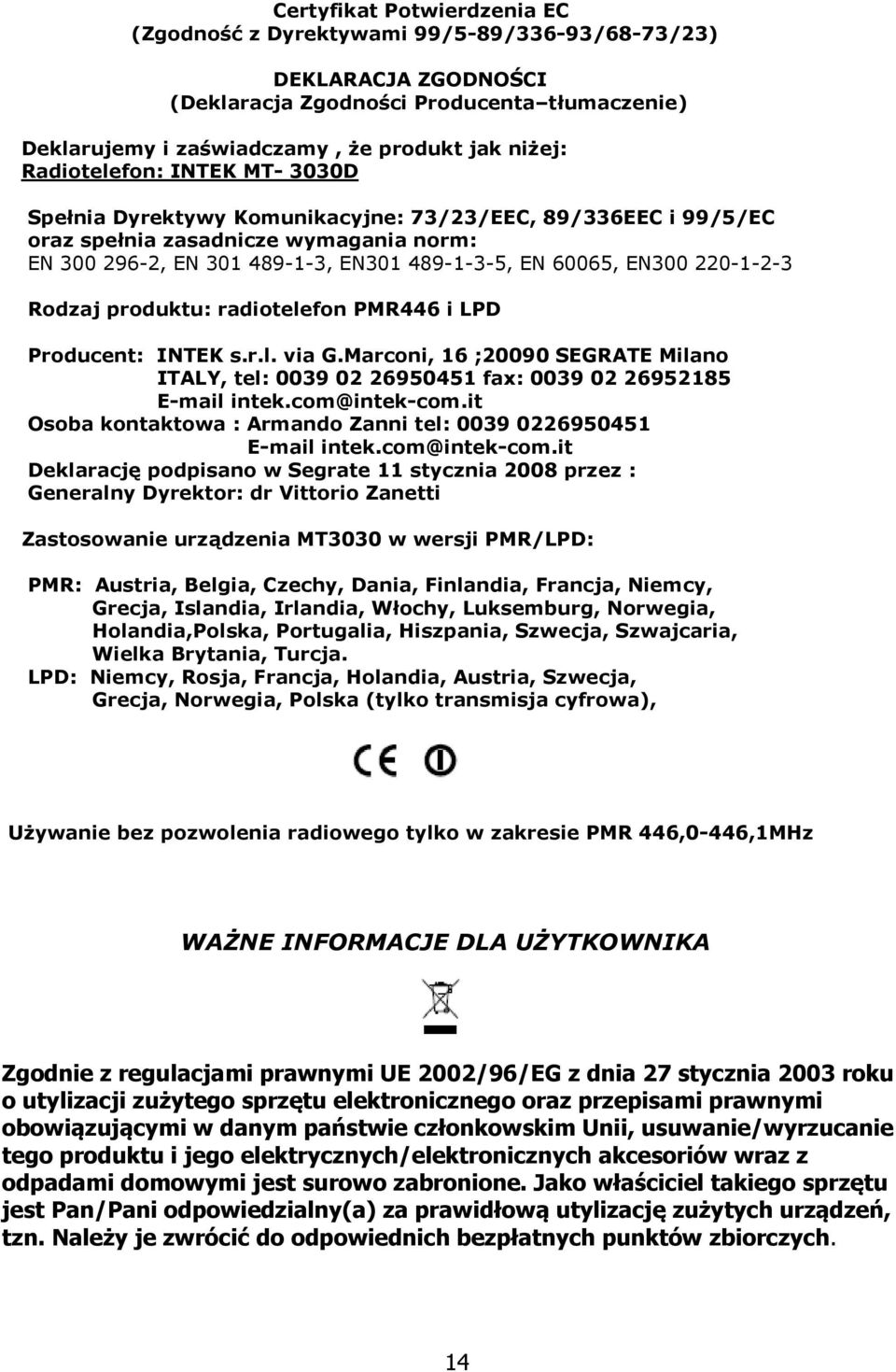 220-1-2-3 Rodzaj produktu: radiotelefon PMR446 i LPD Producent: INTEK s.r.l. via G.Marconi, 16 ;20090 SEGRATE Milano ITALY, tel: 0039 02 26950451 fax: 0039 02 26952185 E-mail intek.com@intek-com.