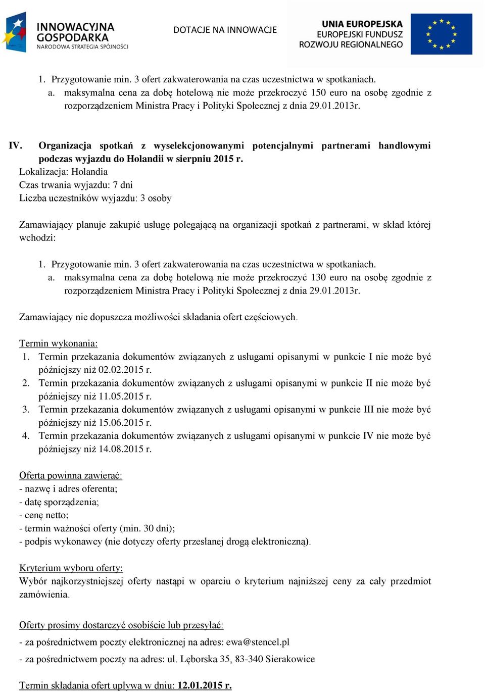 Organizacja spotkań z wyselekcjonowanymi potencjalnymi partnerami handlowymi podczas wyjazdu do Holandii w sierpniu 205 r.