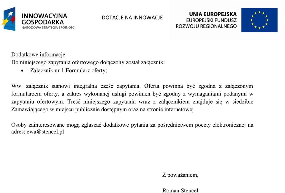 Oferta powinna być zgodna z załączonym formularzem oferty, a zakres wykonanej usługi powinien być zgodny z wymaganiami podanymi w zapytaniu ofertowym.