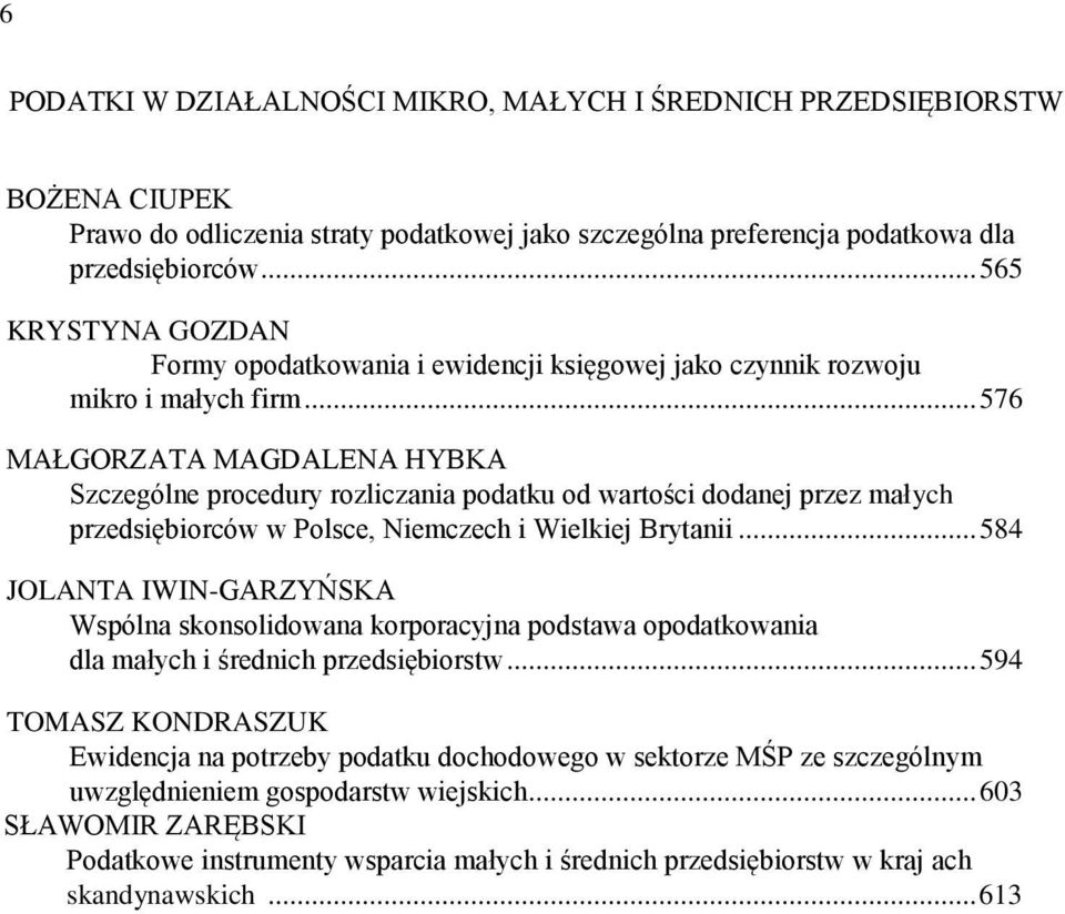 .. 576 MAŁGORZATA MAGDALENA HYBKA Szczególne procedury rozliczania podatku od wartości dodanej przez małych przedsiębiorców w Polsce, Niemczech i Wielkiej Brytanii.