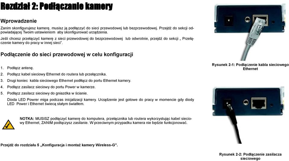 Jeśli chcesz przełączyć kamerę z sieci przewodowej do bezprzewodowej lub odwrotnie, przejdź do sekcji Przełączenie kamery do pracy w innej sieci.