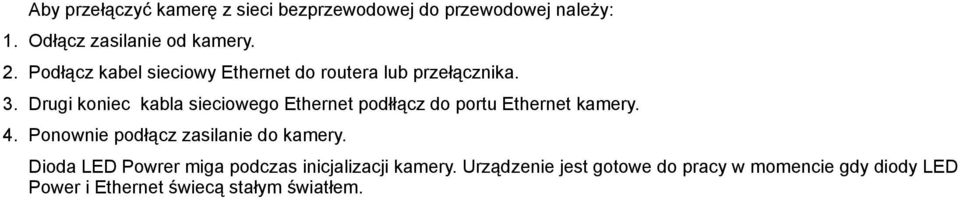 Drugi koniec kabla sieciowego Ethernet podłłącz do portu Ethernet kamery. 4.