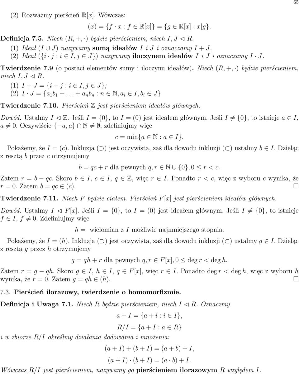 9 (o postaci elementów sumy i iloczynu idea ów). Niech (R, +, ) bídzie pierúcieniem, niech I,J C R. (1) I + J = {i + j : i 2 I,j 2 J}; (2) I J = {a 1 b 1 +.