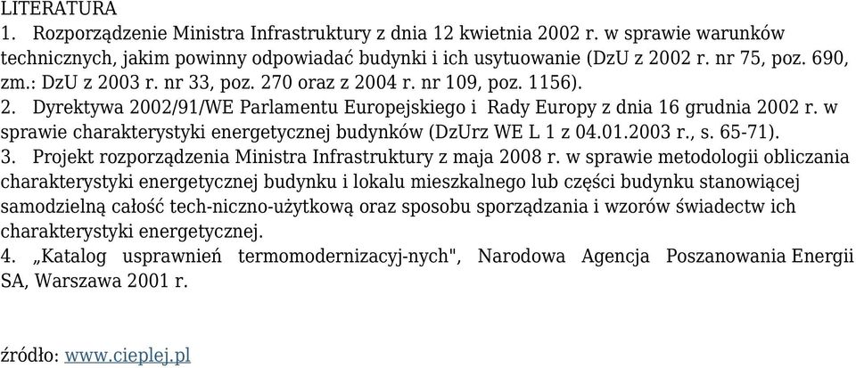 w sprawie charakterystyki energetycznej budynków (DzUrz WE L 1 z 04.01.2003 r., s. 65-71). 3. Projekt rozporządzenia Ministra Infrastruktury z maja 2008 r.