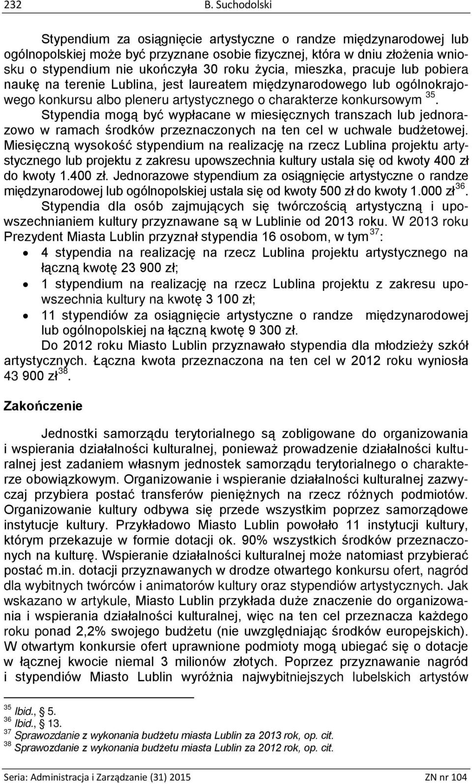 życia, mieszka, pracuje lub pobiera naukę na terenie Lublina, jest laureatem międzynarodowego lub ogólnokrajowego konkursu albo pleneru artystycznego o charakterze konkursowym 35.