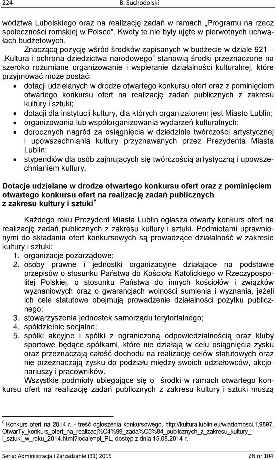 kulturalnej, które przyjmować może postać: dotacji udzielanych w drodze otwartego konkursu ofert oraz z pominięciem otwartego konkursu ofert na realizację zadań publicznych z zakresu kultury i