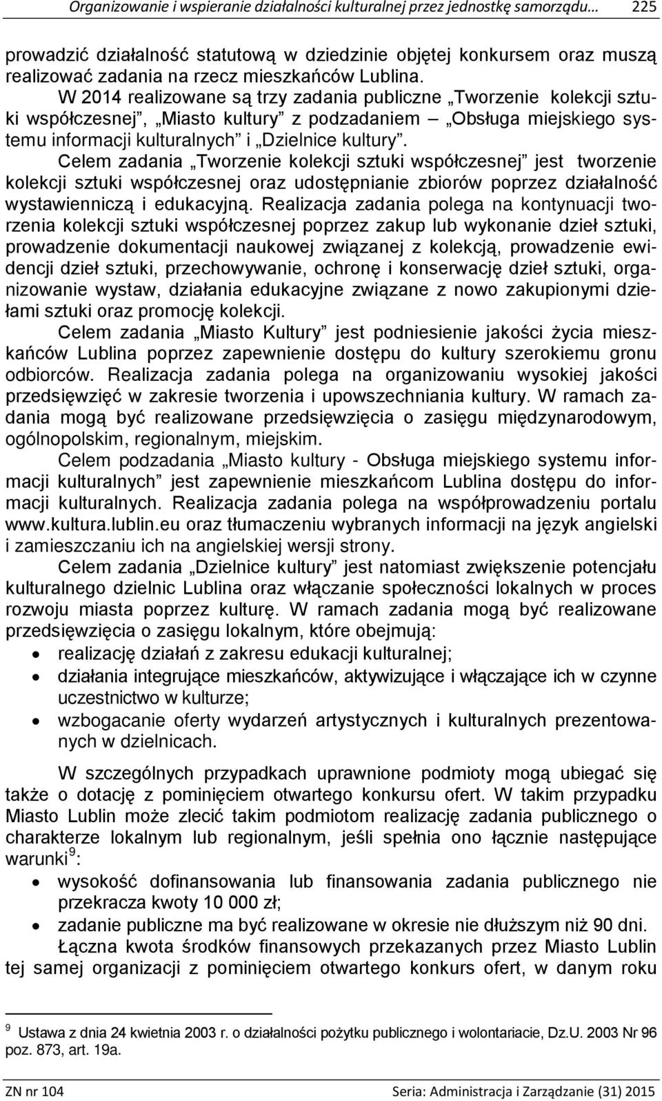 Celem zadania Tworzenie kolekcji sztuki współczesnej jest tworzenie kolekcji sztuki współczesnej oraz udostępnianie zbiorów poprzez działalność wystawienniczą i edukacyjną.