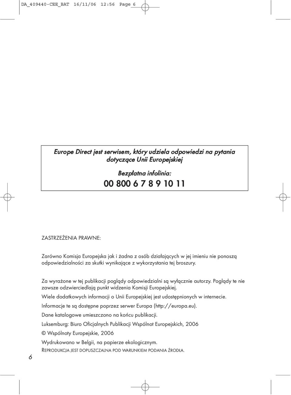 6 Za wyrażone w tej publikacji poglądy odpowiedzialni są wyłącznie autorzy. Poglądy te nie zawsze odzwierciedlają punkt widzenia Komisji Europejskiej.