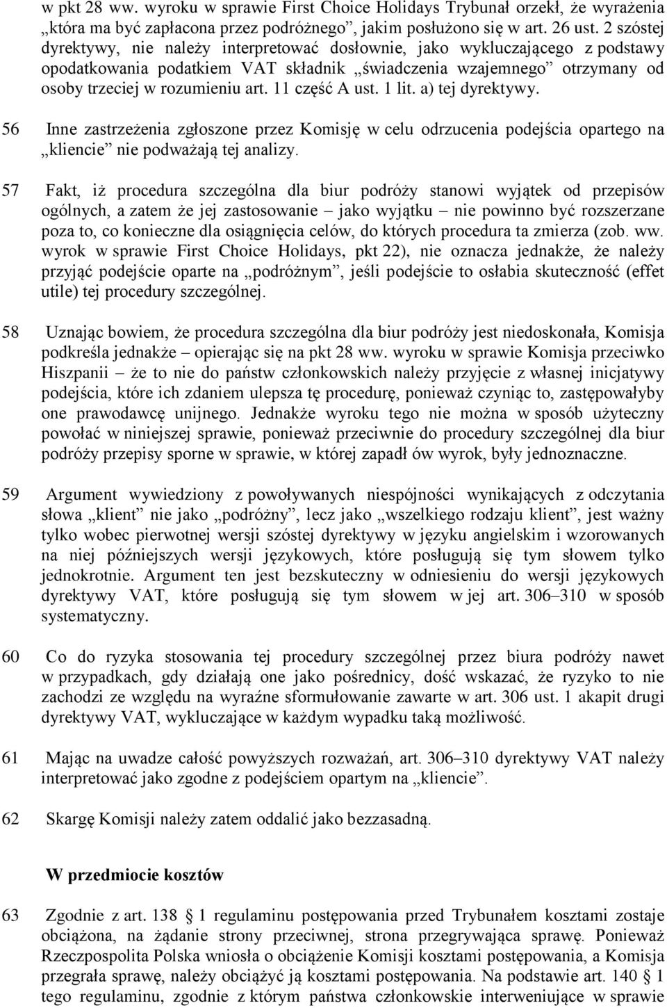 11 część A ust. 1 lit. a) tej dyrektywy. 56 Inne zastrzeżenia zgłoszone przez Komisję w celu odrzucenia podejścia opartego na kliencie nie podważają tej analizy.