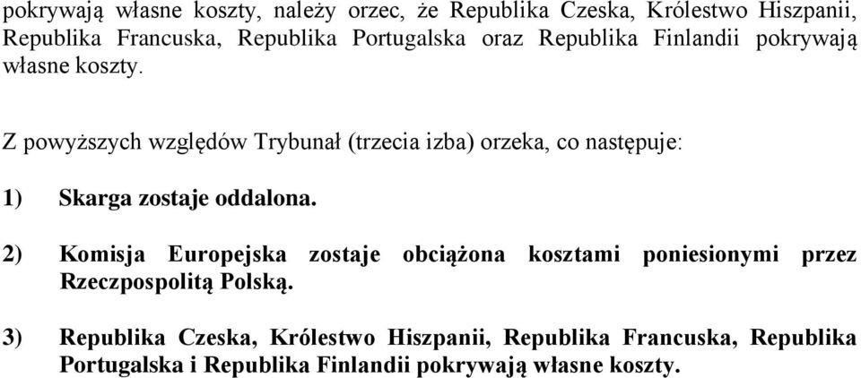 Z powyższych względów Trybunał (trzecia izba) orzeka, co następuje: 1) Skarga zostaje oddalona.