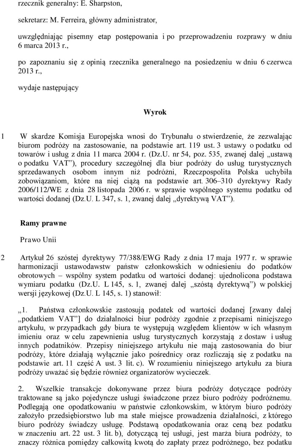 , wydaje następujący Wyrok 1 W skardze Komisja Europejska wnosi do Trybunału o stwierdzenie, że zezwalając biurom podróży na zastosowanie, na podstawie art. 119 ust.