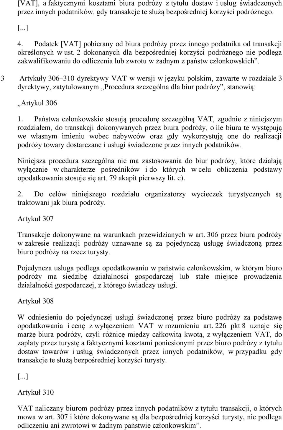 2 dokonanych dla bezpośredniej korzyści podróżnego nie podlega zakwalifikowaniu do odliczenia lub zwrotu w żadnym z państw członkowskich.