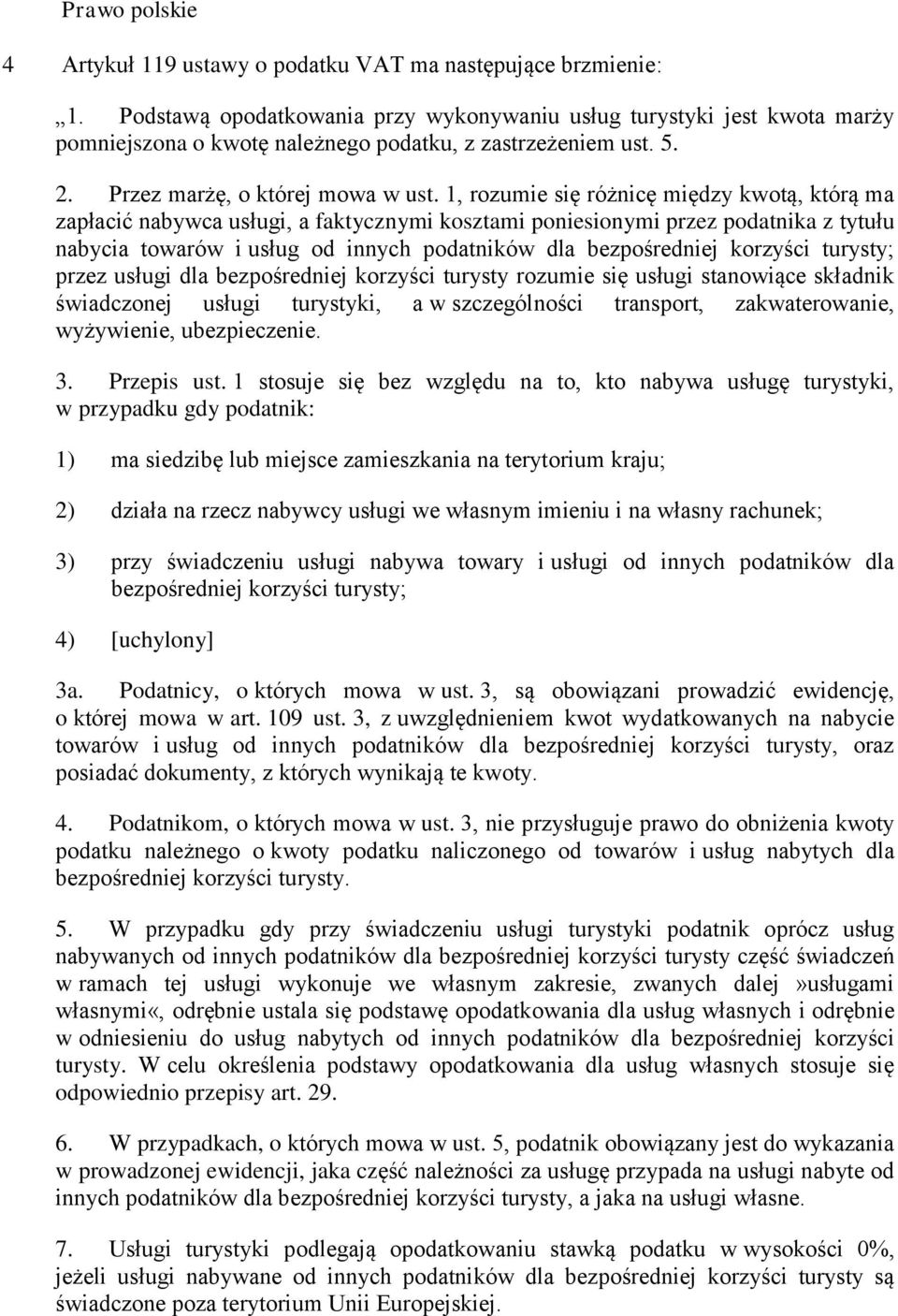 1, rozumie się różnicę między kwotą, którą ma zapłacić nabywca usługi, a faktycznymi kosztami poniesionymi przez podatnika z tytułu nabycia towarów i usług od innych podatników dla bezpośredniej