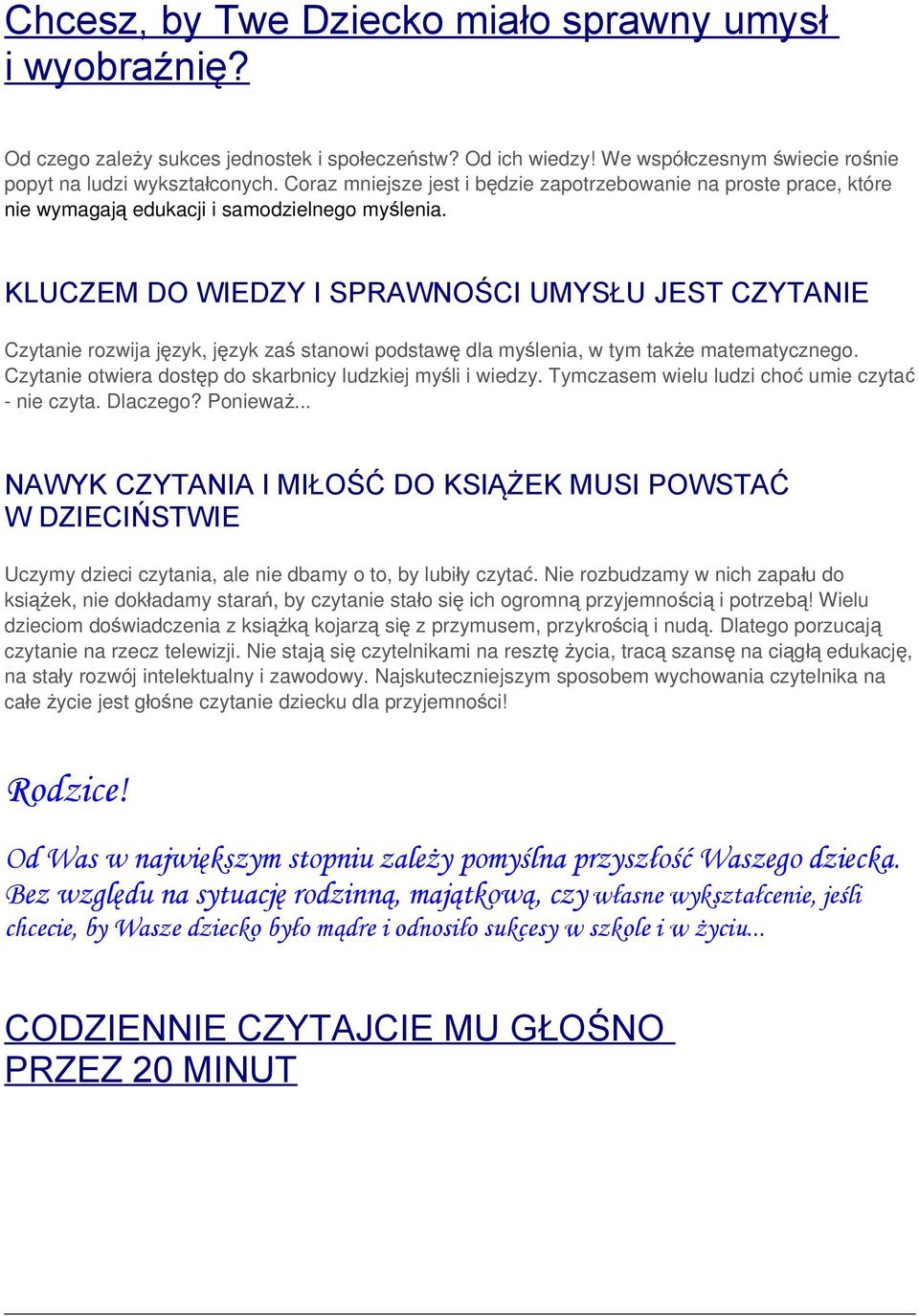 KLUCZEM DO WIEDZY I SPRAWNOŚCI UMYSŁU JEST CZYTANIE Czytanie rozwija język, język za ś stanowi podstaw ę dla myślenia, w tym także matematycznego.