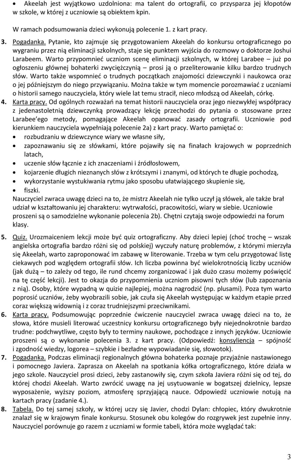 Warto przypomnieć uczniom scenę eliminacji szkolnych, w której Larabee już po ogłoszeniu głównej bohaterki zwyciężczynią prosi ją o przeliterowanie kilku bardzo trudnych słów.