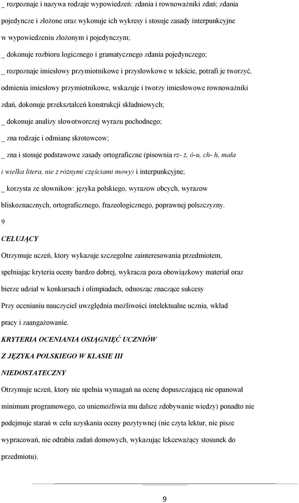 tworzy imiesłowowe rownoważniki zdań, dokonuje przekształceń konstrukcji składniowych; _ dokonuje analizy słowotworczej wyrazu pochodnego; _ zna rodzaje i odmianę skrotowcow; _ zna i stosuje