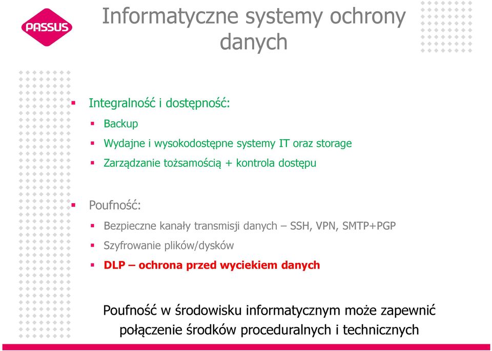 transmisji danych SSH, VPN, SMTP+PGP Szyfrowanie plików/dysków DLP ochrona przed wyciekiem