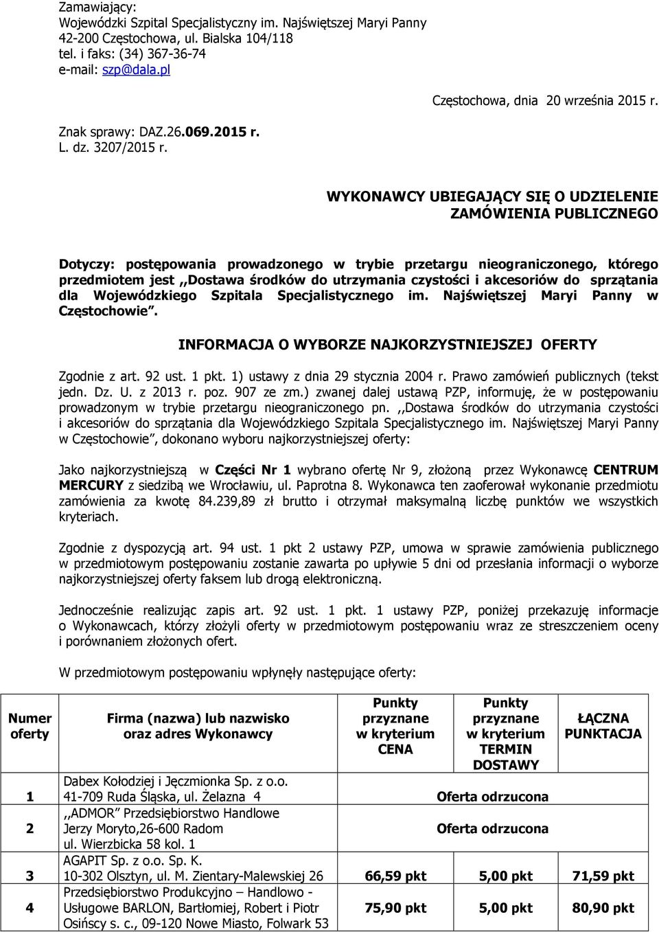 WYKONAWCY UBIEGAJĄCY SIĘ O UDZIELENIE ZAMÓWIENIA PUBLICZNEGO Dotyczy: postępowania prowadzonego w trybie przetargu nieograniczonego, którego przedmiotem jest,,dostawa środków do utrzymania czystości