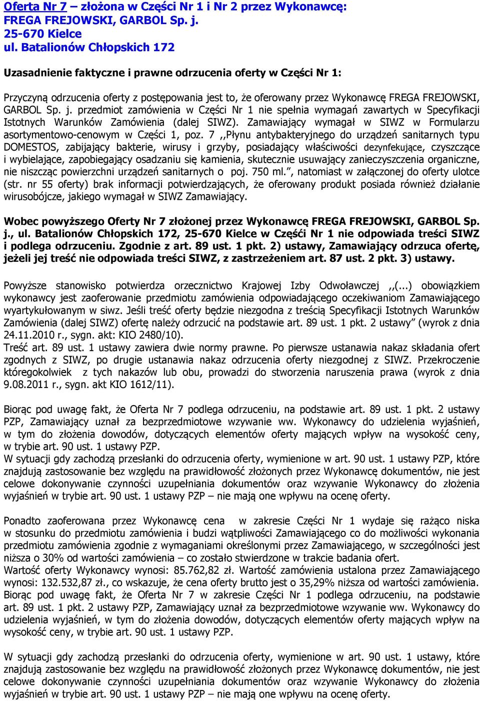 j. przedmiot zamówienia w Części Nr 1 nie spełnia wymagań zawartych w Specyfikacji Istotnych Warunków Zamówienia (dalej SIWZ).