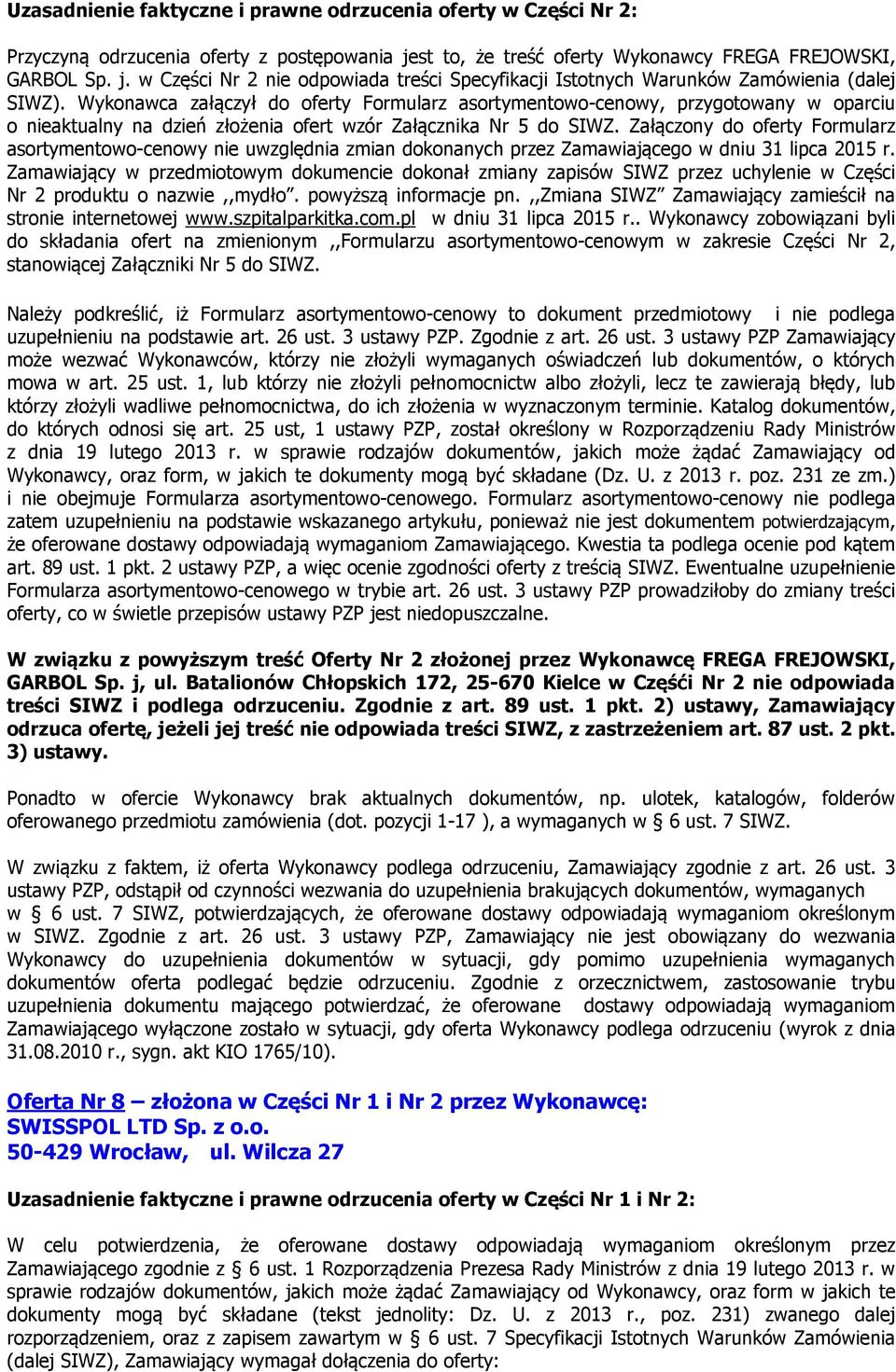 Wykonawca załączył do oferty Formularz asortymentowo-cenowy, przygotowany w oparciu o nieaktualny na dzień złożenia ofert wzór Załącznika Nr 5 do SIWZ.