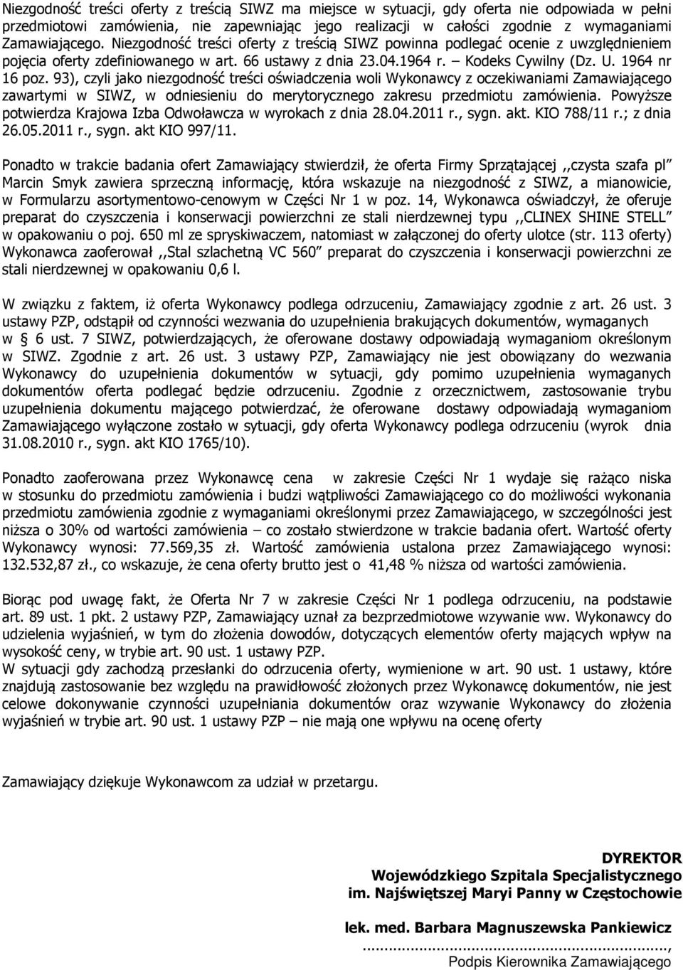 93), czyli jako niezgodność treści oświadczenia woli Wykonawcy z oczekiwaniami Zamawiającego zawartymi w SIWZ, w odniesieniu do merytorycznego zakresu przedmiotu zamówienia.