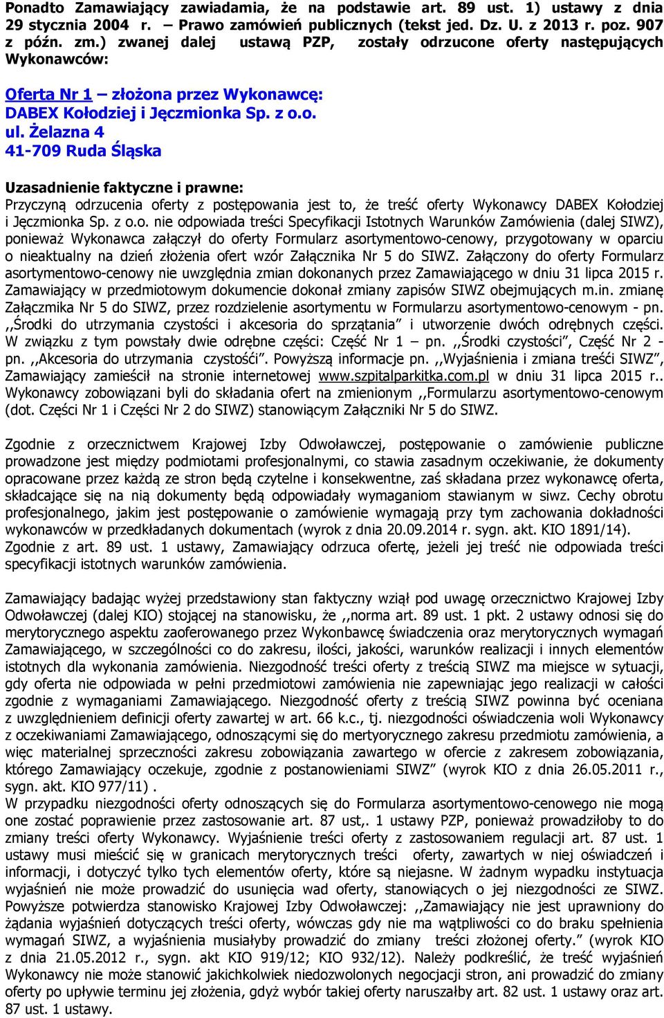 Żelazna 4 41-709 Ruda Śląska Uzasadnienie faktyczne i prawne: Przyczyną od