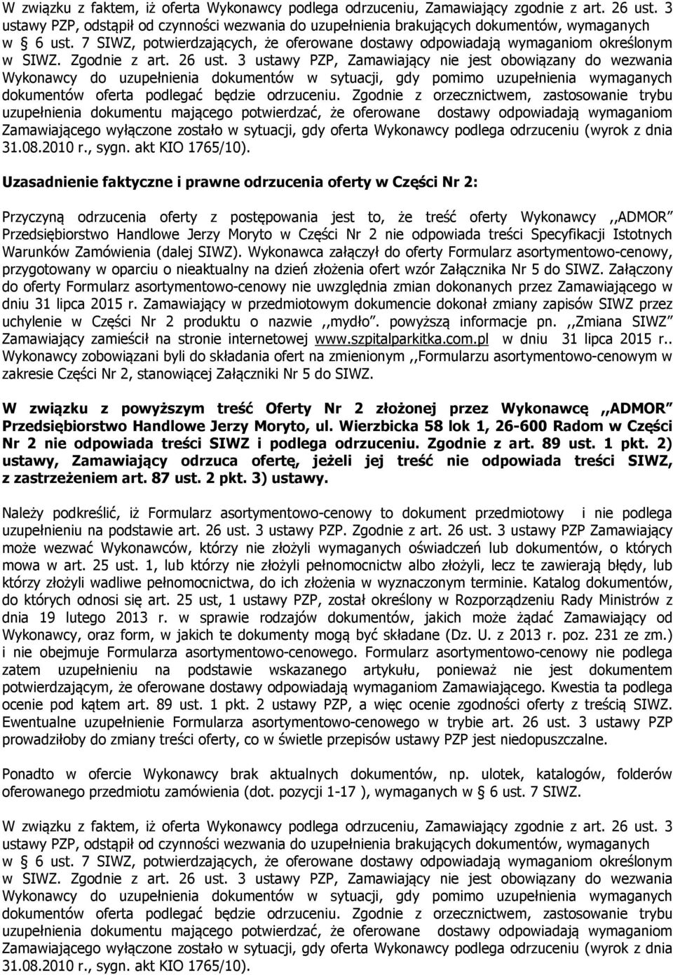 3 ustawy PZP, Zamawiający nie jest obowiązany do wezwania Wykonawcy do uzupełnienia dokumentów w sytuacji, gdy pomimo uzupełnienia wymaganych dokumentów oferta podlegać będzie odrzuceniu.