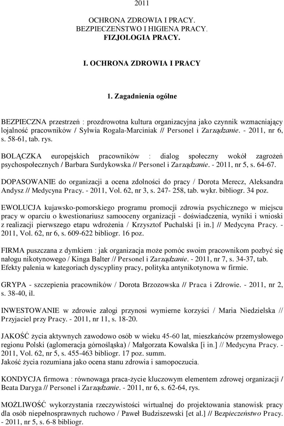 58-61, tab. rys. BOLĄCZKA europejskich pracowników : dialog społeczny wokół zagrożeń psychospołecznych / Barbara Surdykowska // Personel i Zarządzanie. - 2011, nr 5, s. 64-67.