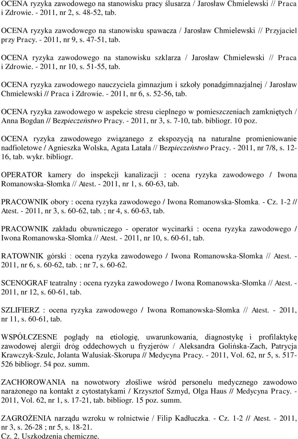 OCENA ryzyka zawodowego na stanowisku szklarza / Jarosław Chmielewski // Praca i Zdrowie. - 2011, nr 10, s. 51-55, tab.