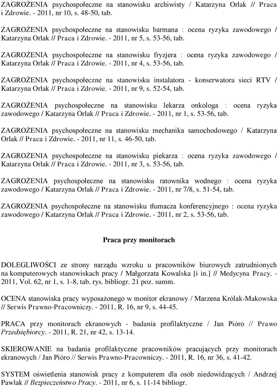 ZAGROŻENIA psychospołeczne na stanowisku fryzjera : ocena ryzyka zawodowego / Katarzyna Orlak // Praca i Zdrowie. - 2011, nr 4, s. 53-56, tab.