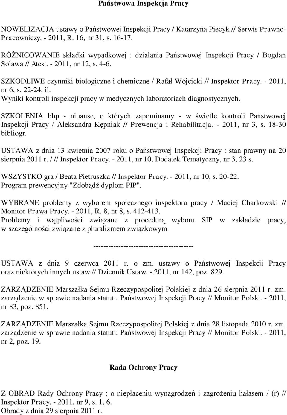 - 2011, nr 6, s. 22-24, il. Wyniki kontroli inspekcji pracy w medycznych laboratoriach diagnostycznych.