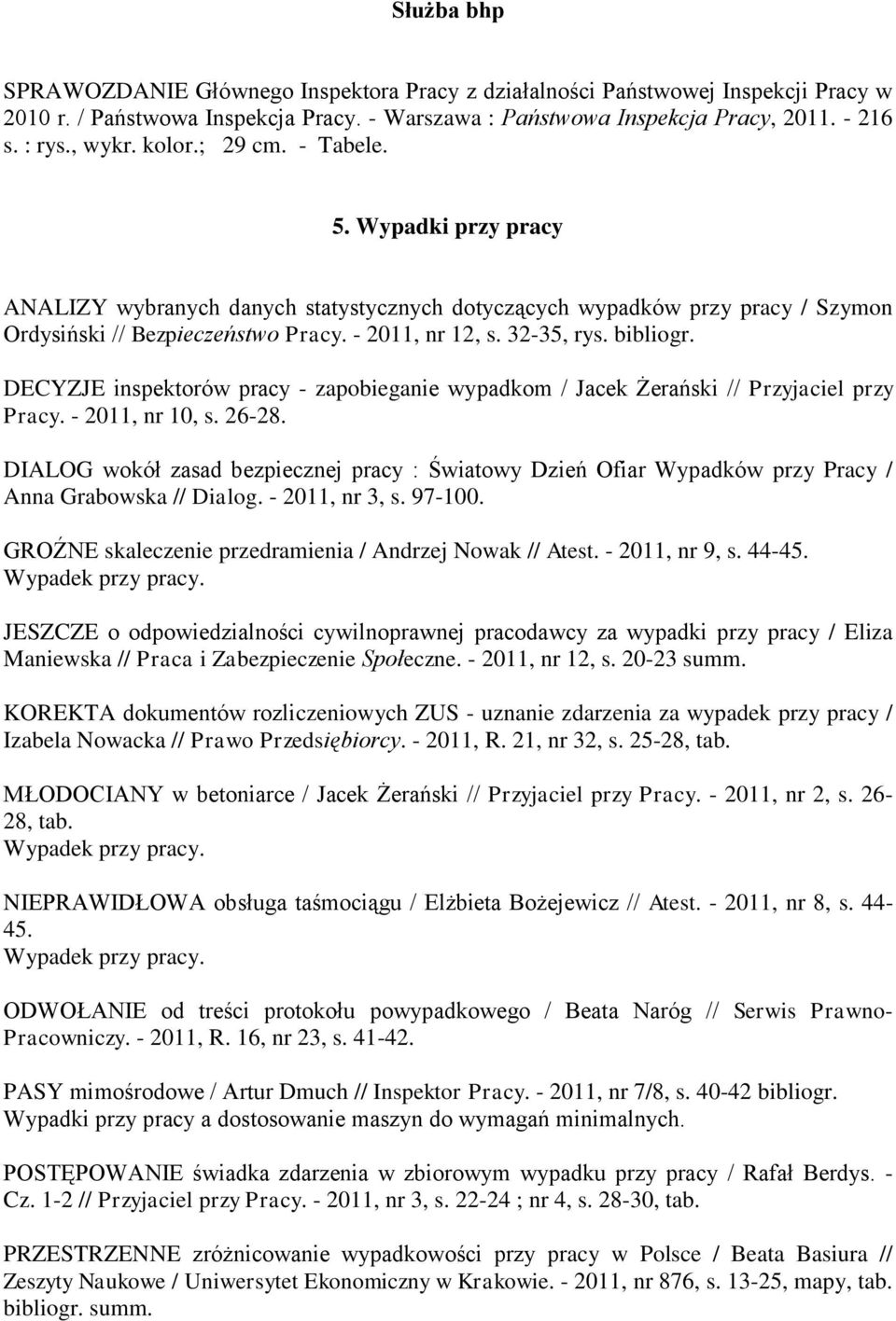 bibliogr. DECYZJE inspektorów pracy - zapobieganie wypadkom / Jacek Żerański // Przyjaciel przy Pracy. - 2011, nr 10, s. 26-28.